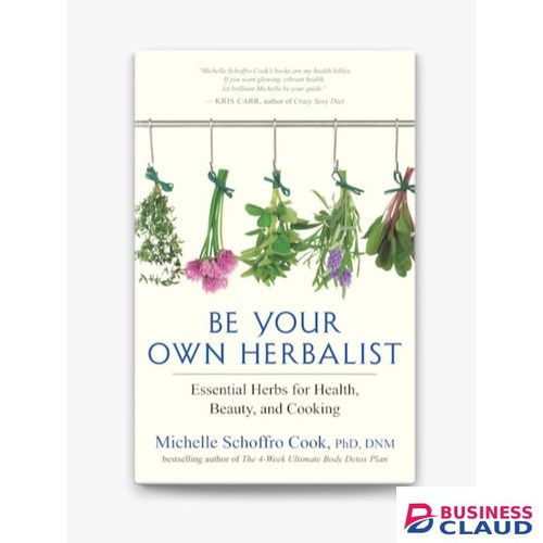 Businessclaud Books Be Your Own Herbalist: Essential Herbs for Health, Beauty, and Cooking by Michelle Schoffro Cook PhD (Author)