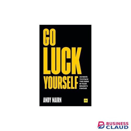 Businessclaud Books Go Luck Yourself : 40 Ways To Stack The Odds In Your Brands Favour