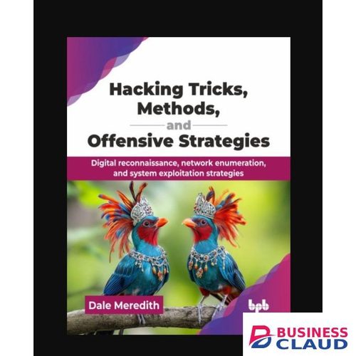 Businessclaud Books Hacking Tricks, Methods, and Offensive Strategies: Digital reconnaissance, network enumeration, and system exploitation strategies