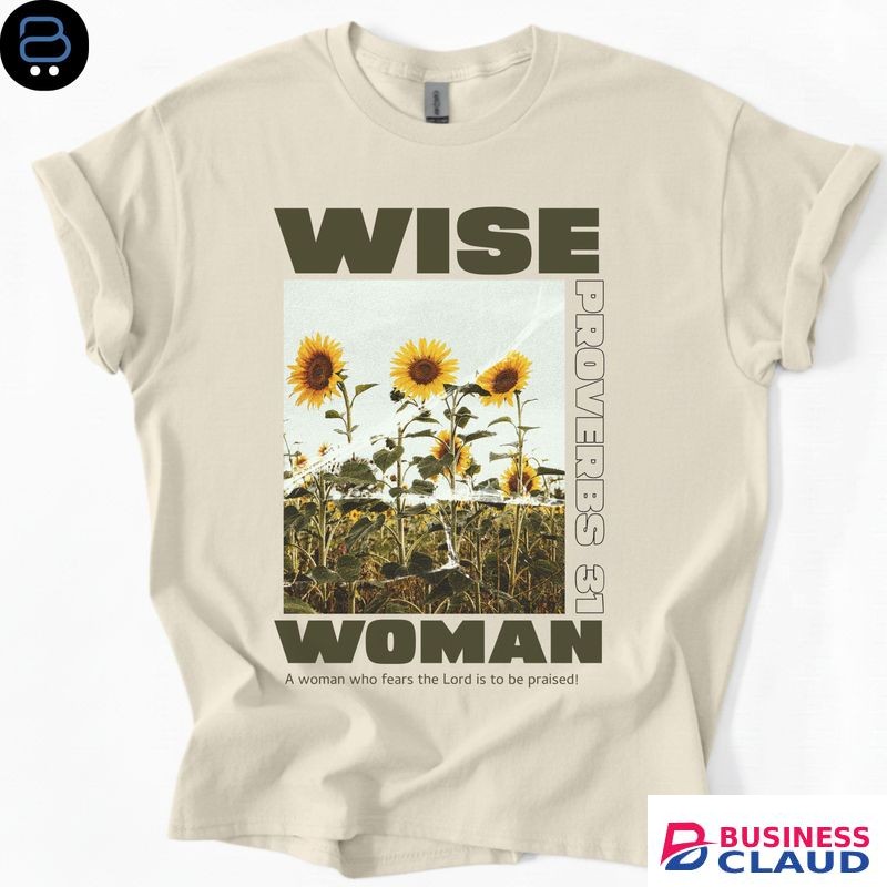 Cotton Wise Woman Sunflower T-Shirt – Proverbs 31 Faith Inspired Shirt, Gift for her