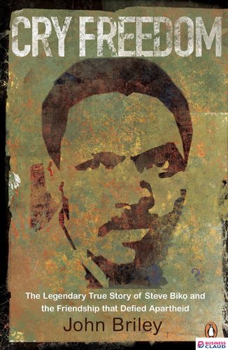 Cry Freedom: The Legendary True Story of Steve Biko and the Friendship that Defied Apartheid