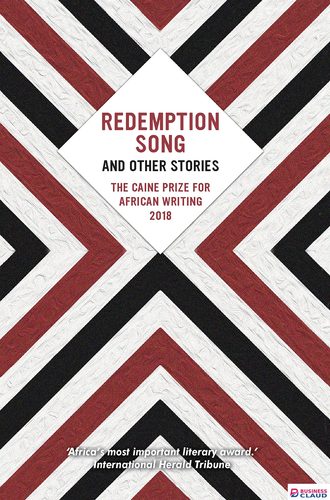 Redemption Song and Other Stories: The Caine Prize for African Writing 2018