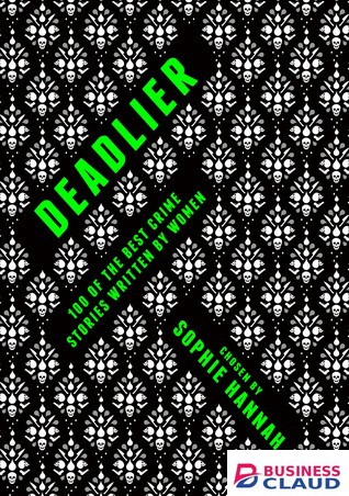 Deadlier: 100 of the Best Crime Stories Written by Women