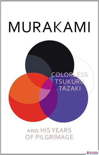MURAKAMI, COLOURLESS TSUKURU TAZAKI AND HIS YEARS OF PILGRIMAGE