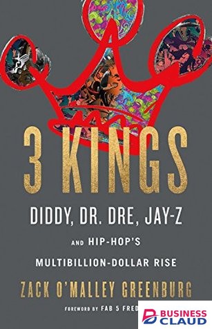 3 Kings: Diddy, Dr. Dre, Jay-Z, and Hip-Hop’s Multibillion-Dollar Rise