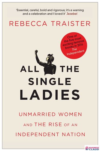 All the Single Ladies: Unmarried Women and the Rise of an Independent Nation