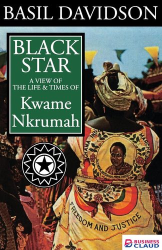 Black Star View Of Life and Times Of Kwame Nkrumah