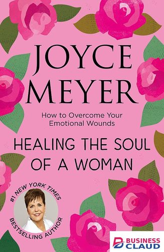 Healing the Soul of a Woman: How to Overcome Your Emotional Wounds