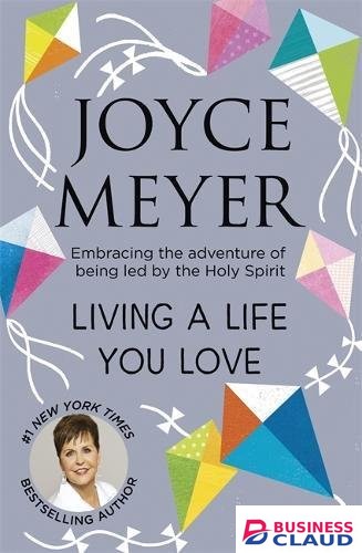 Living A Life You Love: Embracing the adventure of being led by the Holy Spirit