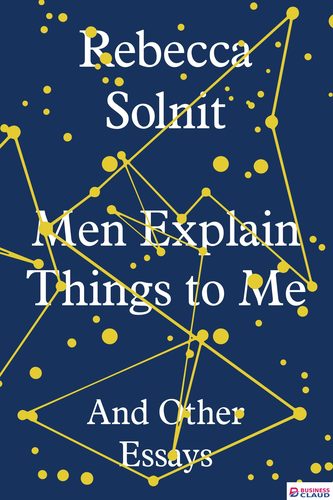 Men Explain Things to Me: And Other Essays