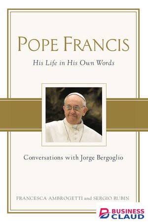 POPE FRANCIS:HIS LIFE IN HIS OWN WORDS