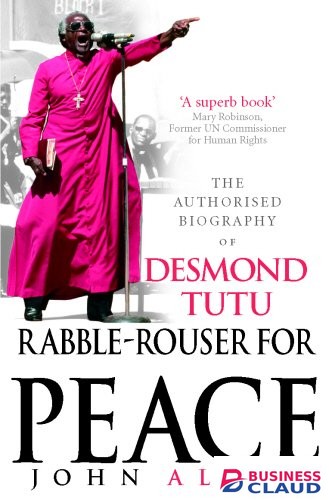 Rabble-Rouser for Peace:Authorised Biography of Desmond Tutu