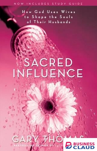 Sacred Influence:How God Uses Wives to Shape the Souls of Their Husbands