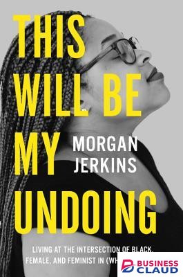 This Will Be My Undoing: Living at the Intersection of Black, Female, and Feminist in (White) America