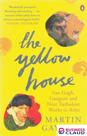 Yellow House: Van Gogh, Gauguin, and Nine Turbulent Weeks in Arles